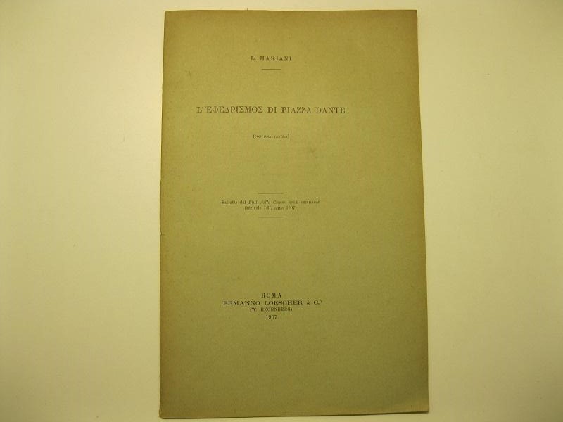 L'ephedrismòs  di Piazza Dante  (con una tavola) Estratto dal Bull. della Comm. arch. comunale, fascicolo I - II, anno 1907